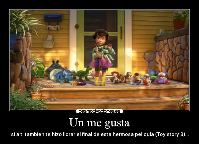 Un me gusta - si a ti tambien te hizo llorar el final de esta hermosa pelicula (Toy story 3)...