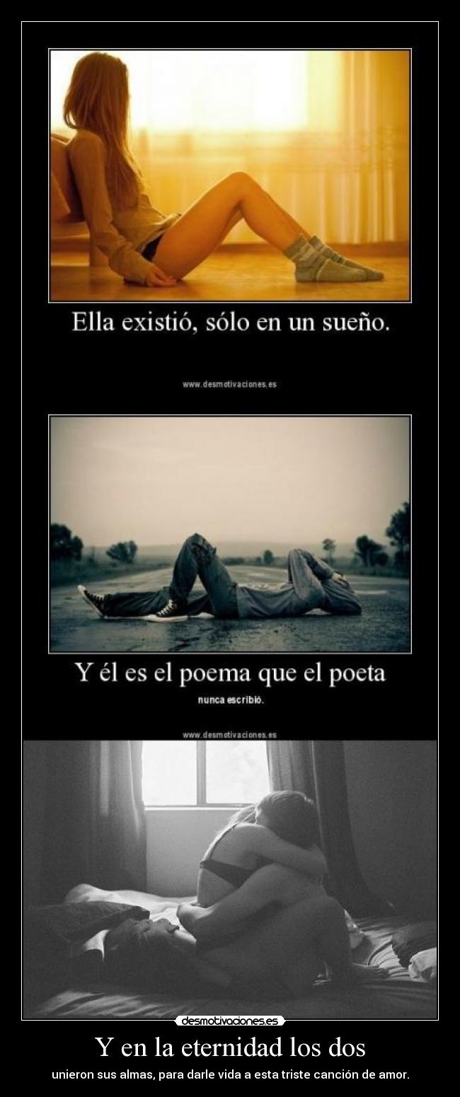 Y en la eternidad los dos - unieron sus almas, para darle vida a esta triste canción de amor.