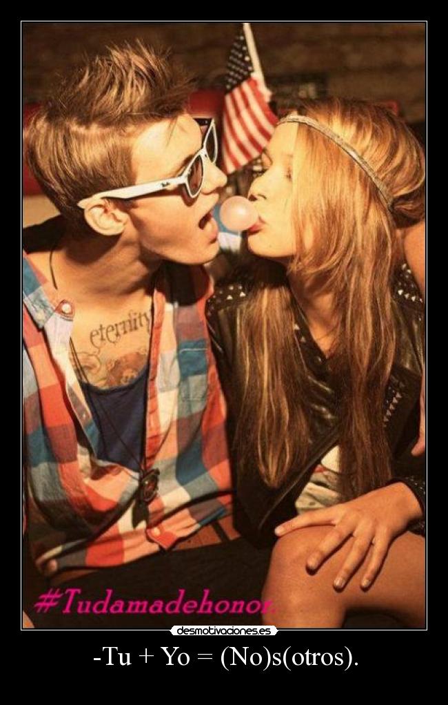 -Tu + Yo = (No)s(otros). -