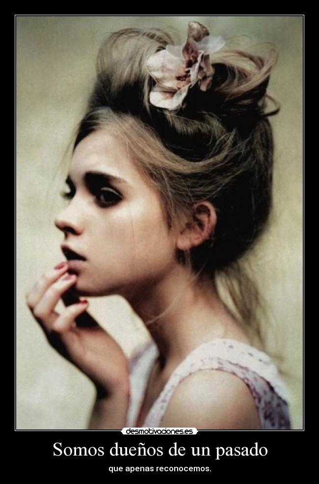 Somos dueños de un pasado -