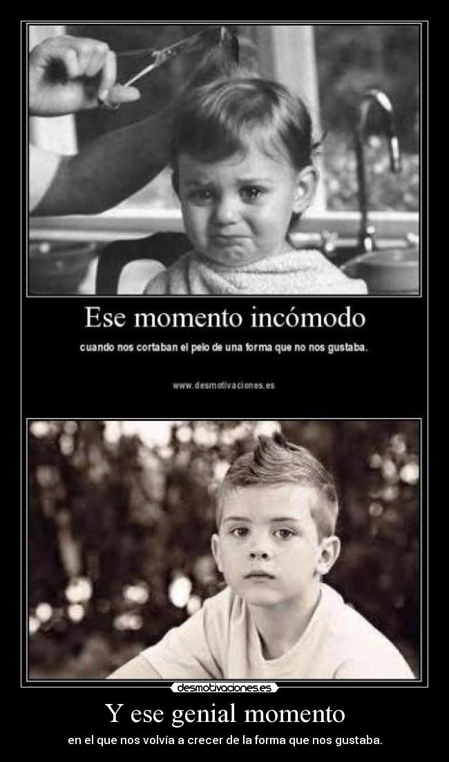 Y ese genial momento - en el que nos volvía a crecer de la forma que nos gustaba.