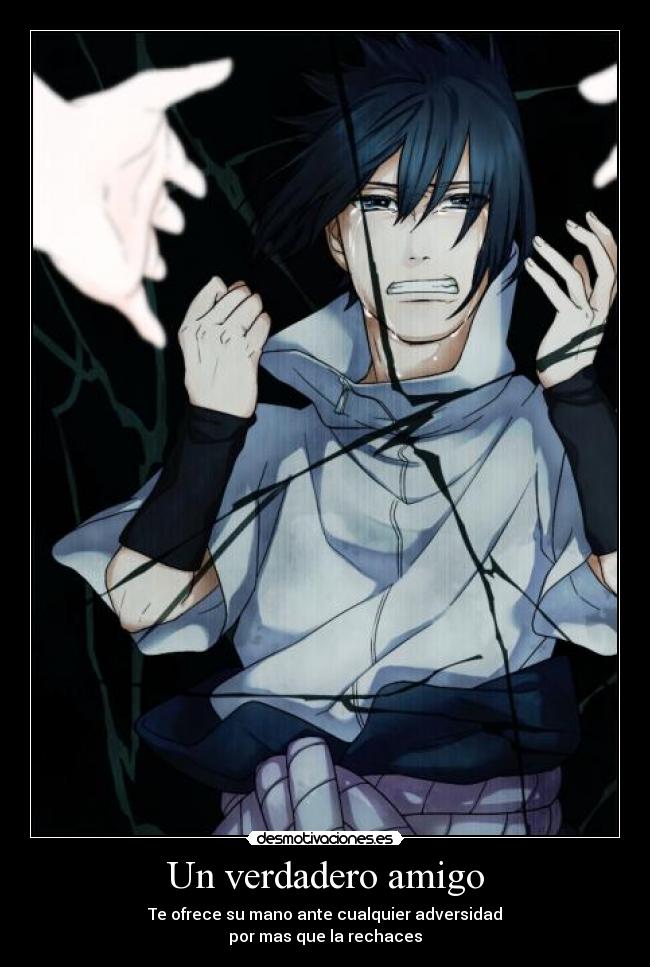 Un verdadero amigo - Te ofrece su mano ante cualquier adversidad
por mas que la rechaces