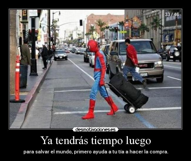 Ya tendrás tiempo luego - para salvar el mundo, primero ayuda a tu tía a hacer la compra.