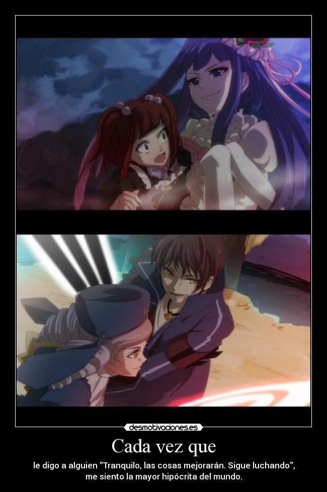 Cada vez que - le digo a alguien Tranquilo, las cosas mejorarán. Sigue luchando,
me siento la mayor hipócrita del mundo.