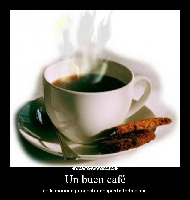 Un buen café - en la mañana para estar despierto todo el día.