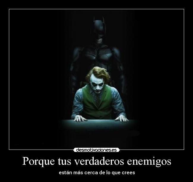 Porque tus verdaderos enemigos -