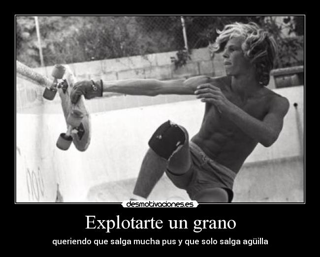 Explotarte un grano -