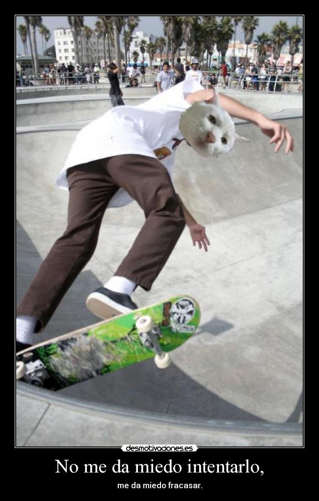No me da miedo intentarlo, -