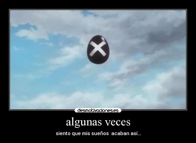 algunas veces - siento que mis sueños acaban así...