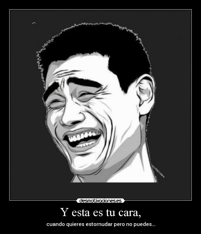 Y esta es tu cara, - cuando quieres estornudar pero no puedes...