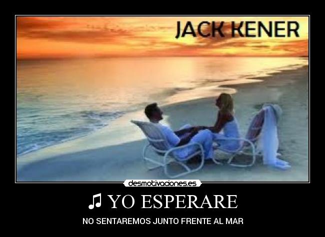 ♫ YO ESPERARE - NO SENTAREMOS JUNTO FRENTE AL MAR