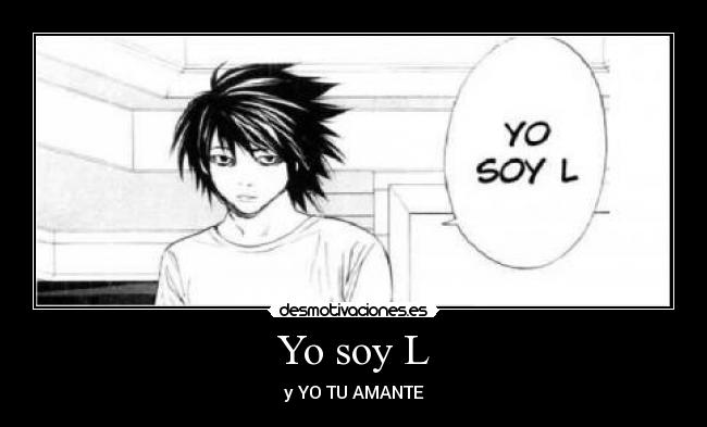 Yo soy L - y YO TU AMANTE