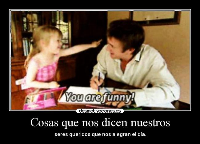 Cosas que nos dicen nuestros - 