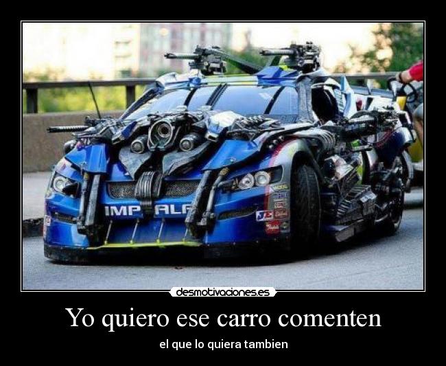 Yo quiero ese carro comenten - el que lo quiera tambien