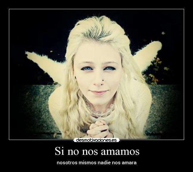 Si no nos amamos - nosotros mismos nadie nos amara