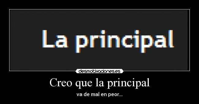 Creo que la principal - va de mal en peor...