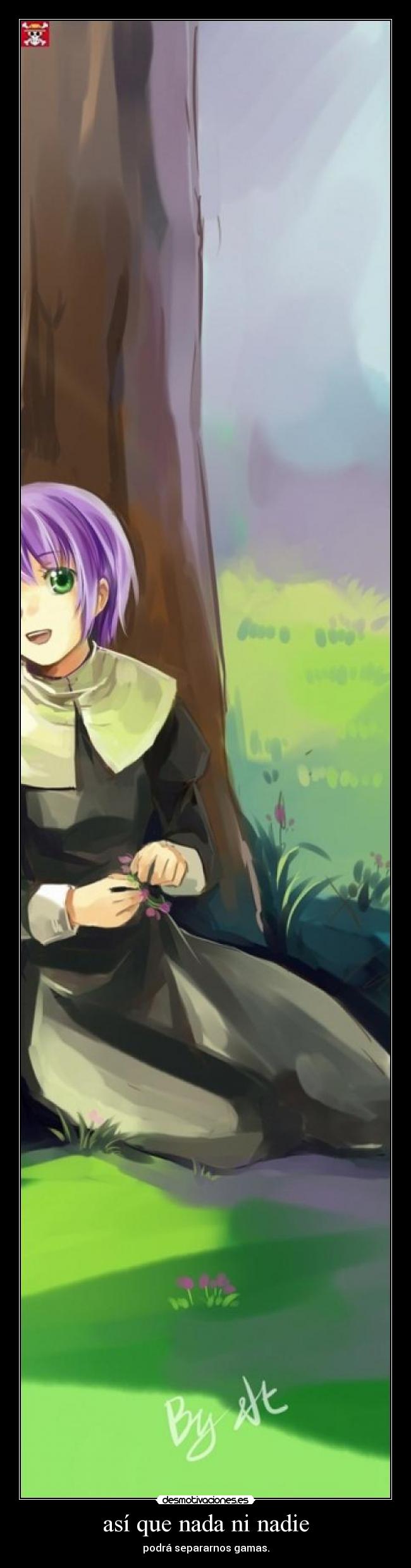 así que nada ni nadie - podrá separarnos gamas.