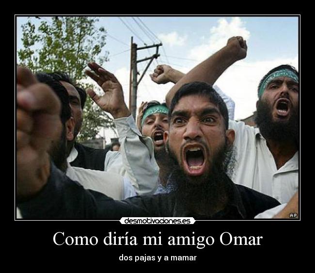 Como diría mi amigo Omar - dos pajas y a mamar