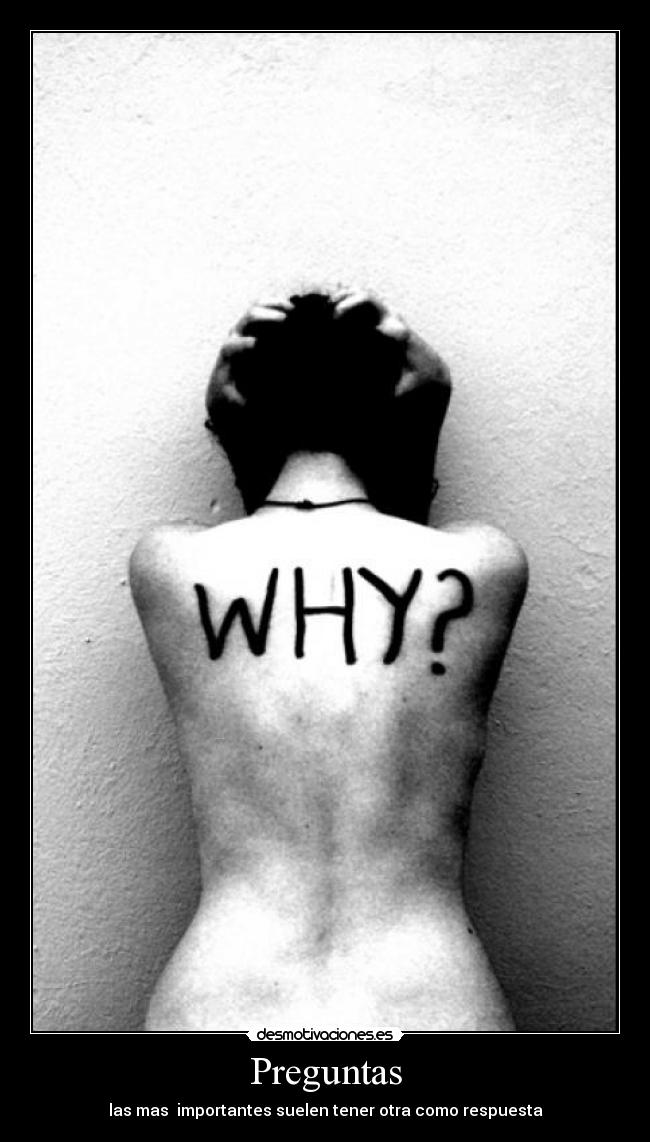 Preguntas - las mas importantes suelen tener otra como respuesta