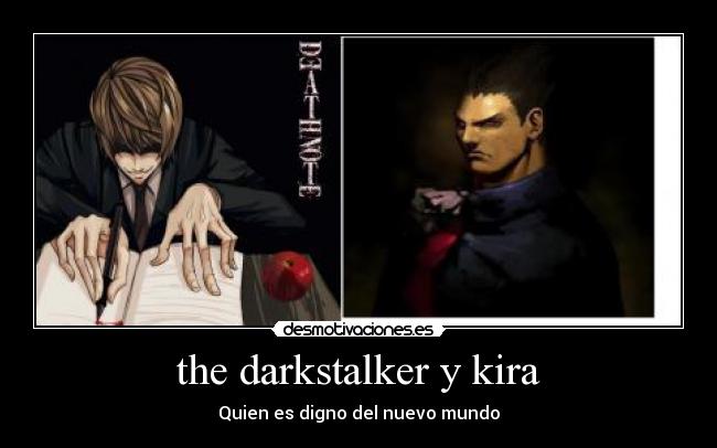 the darkstalker y kira - Quien es digno del nuevo mundo