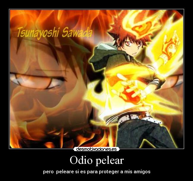 Odio pelear - pero peleare si es para proteger a mis amigos