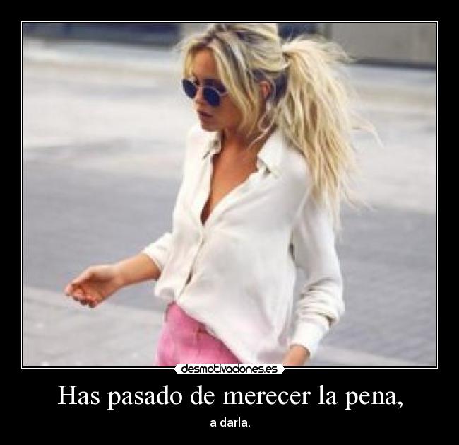 carteles pasado has pasado merecer pena desmotivaciones