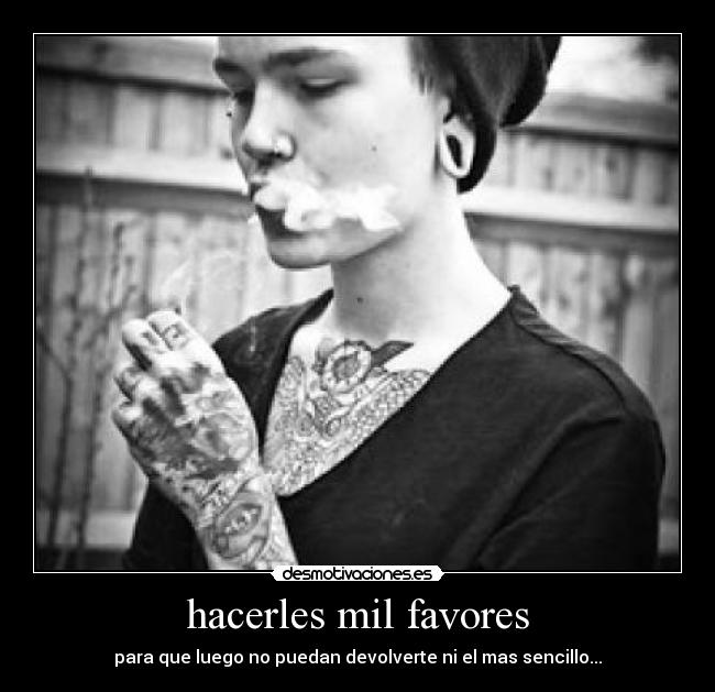 hacerles mil favores -