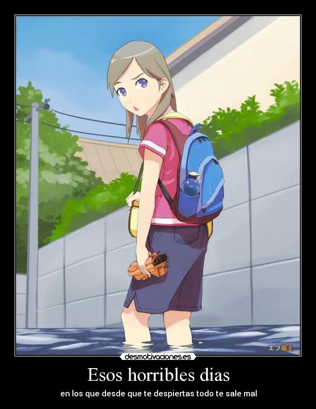 Esos horribles dias - en los que desde que te despiertas todo te sale mal