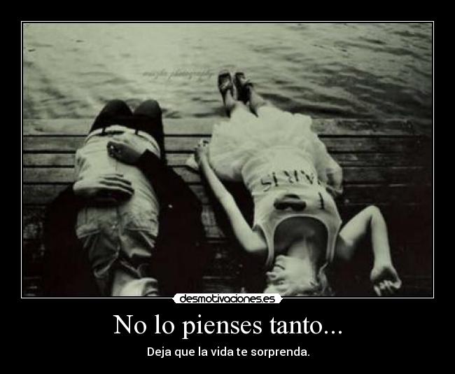 No lo pienses tanto... - 