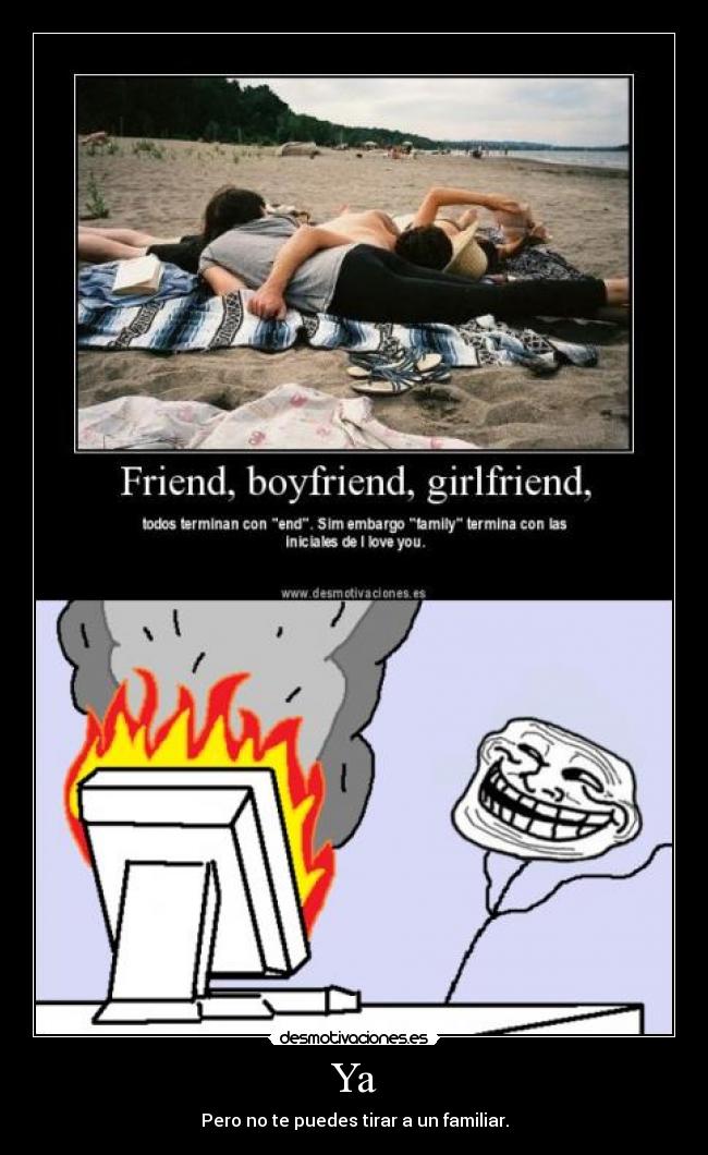 Ya - Pero no te puedes tirar a un familiar.