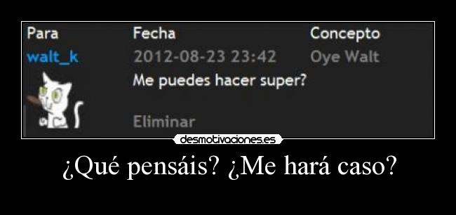 ¿Qué pensáis? ¿Me hará caso? -