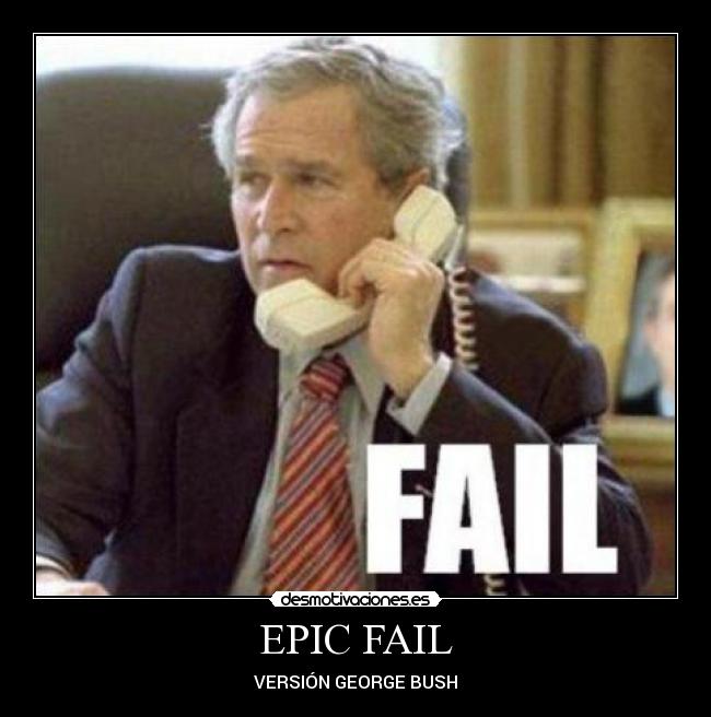 EPIC FAIL - VERSIÓN GEORGE BUSH