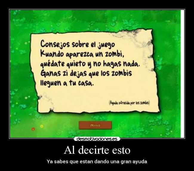 Al decirte esto - Ya sabes que estan dando una gran ayuda