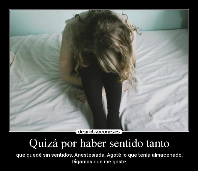 Quizá por haber sentido tanto - 