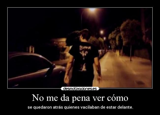 No me da pena ver cómo - 