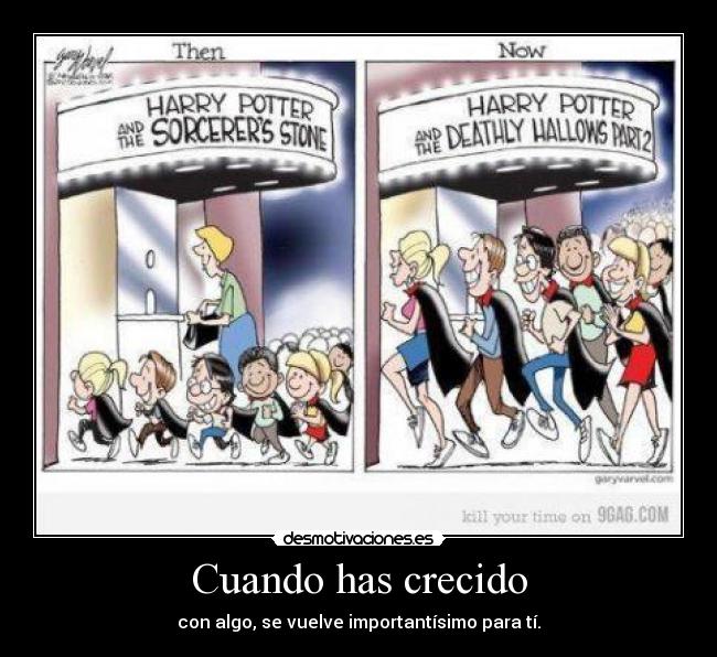 Cuando has crecido - con algo, se vuelve importantísimo para tí.