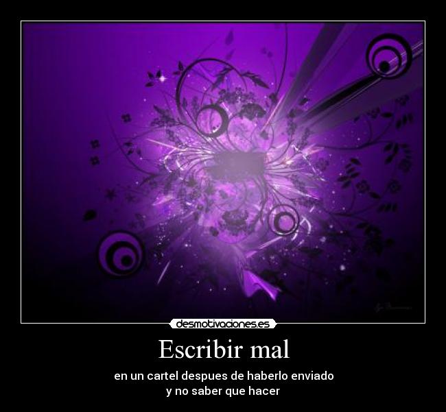 Escribir mal - en un cartel despues de haberlo enviado
y no saber que hacer