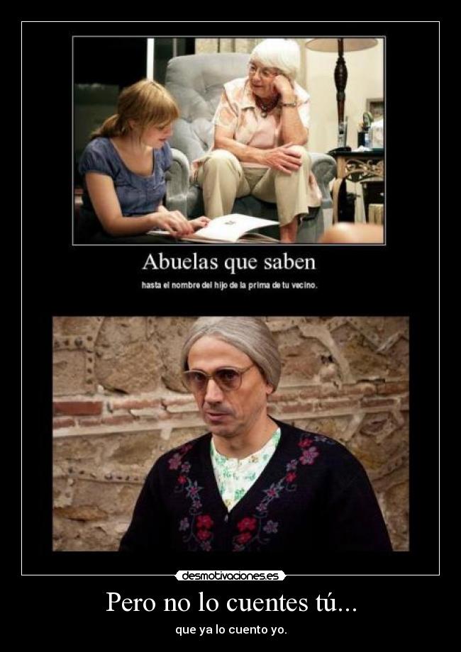 Pero no lo cuentes tú... -