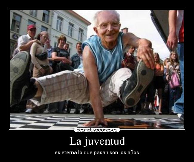La juventud - es eterna lo que pasan son los años.