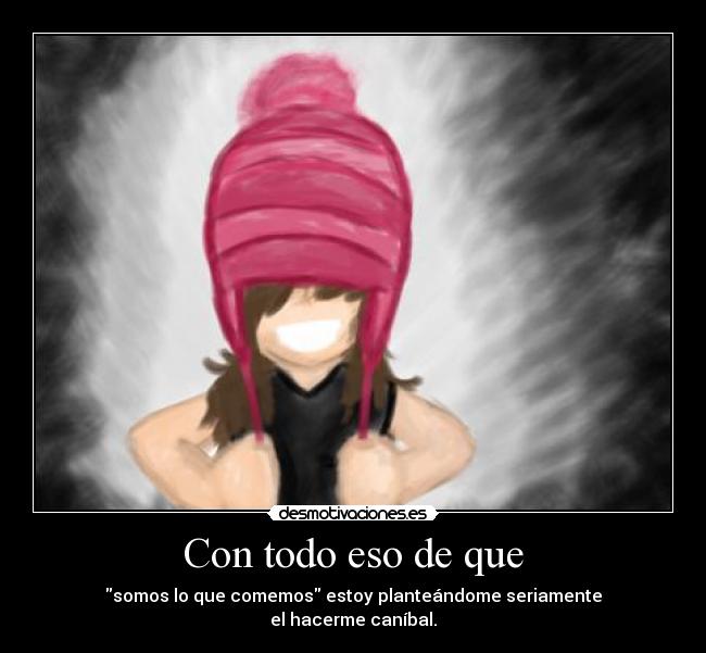 Con todo eso de que -