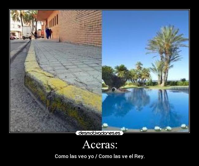 Aceras: - Como las veo yo / Como las ve el Rey.