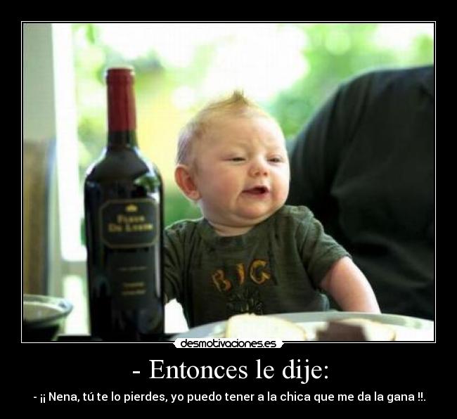 - Entonces le dije: -