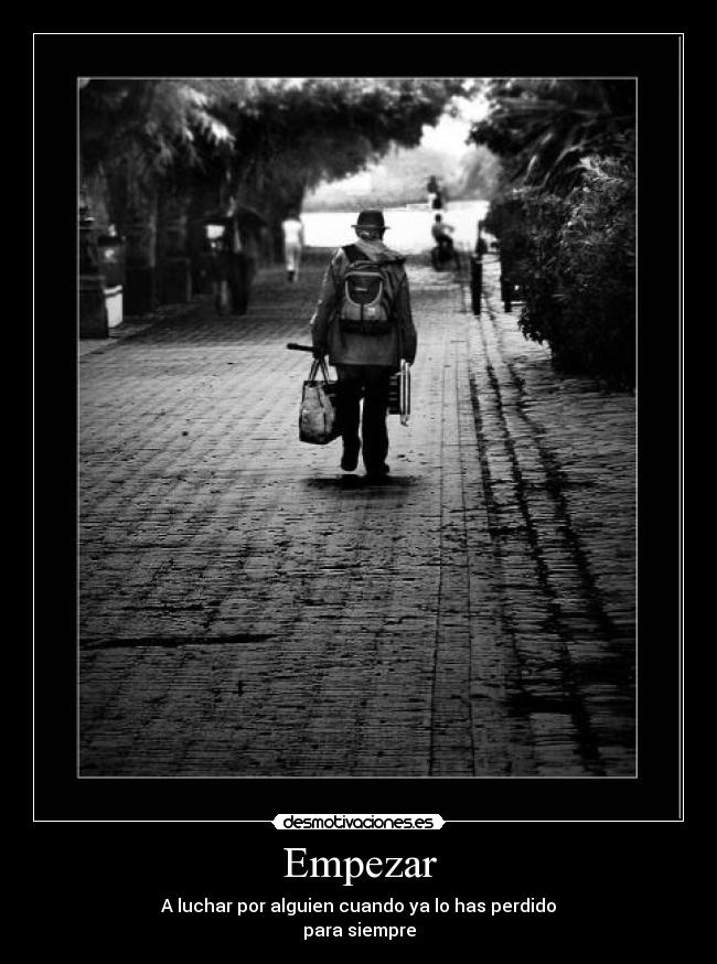 Empezar - A luchar por alguien cuando ya lo has perdido
para siempre