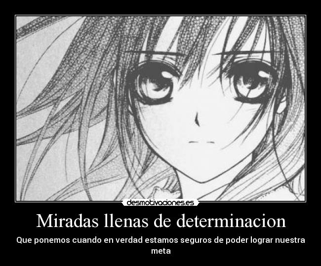 Miradas llenas de determinacion - Que ponemos cuando en verdad estamos seguros de poder lograr nuestra meta