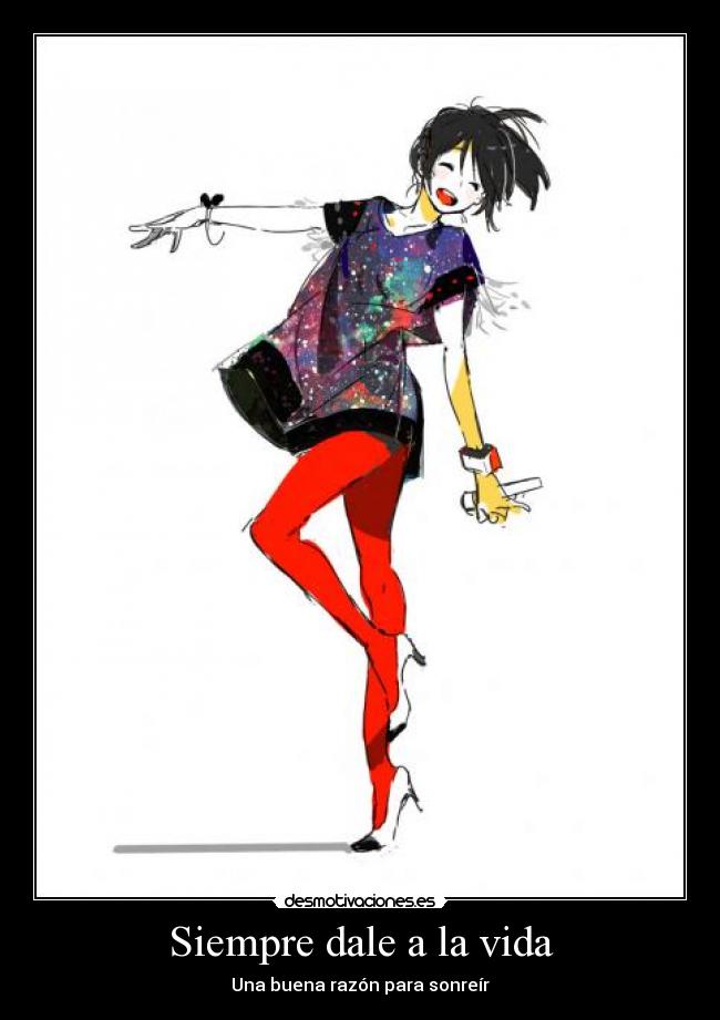 Siempre dale a la vida - Una buena razón para sonreír