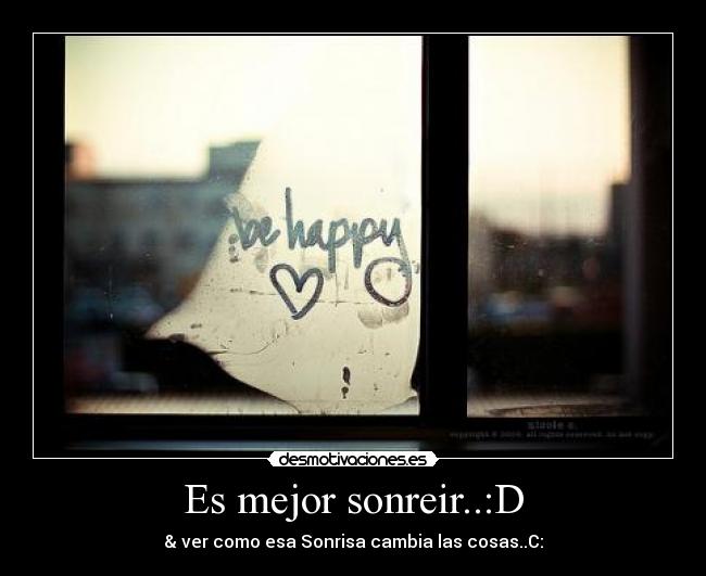 Es mejor sonreir..:D -