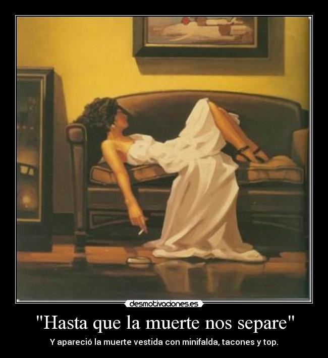 Hasta que la muerte nos separe - Y apareció la muerte vestida con minifalda, tacones y top.