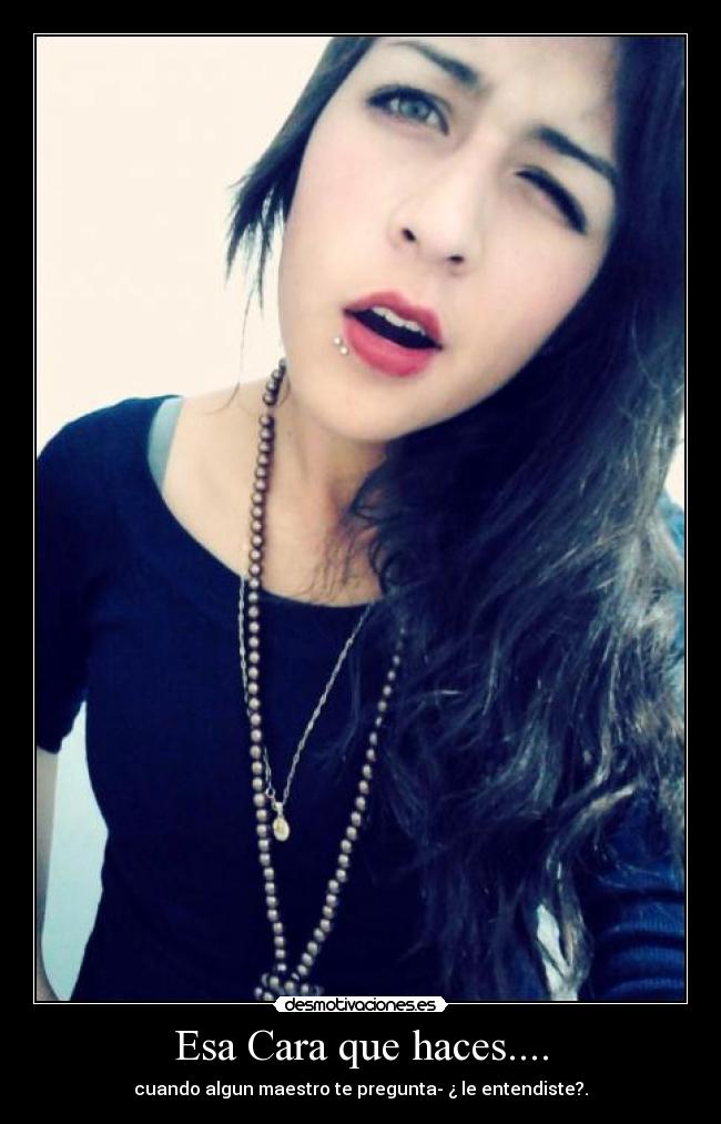 Esa Cara que haces.... -