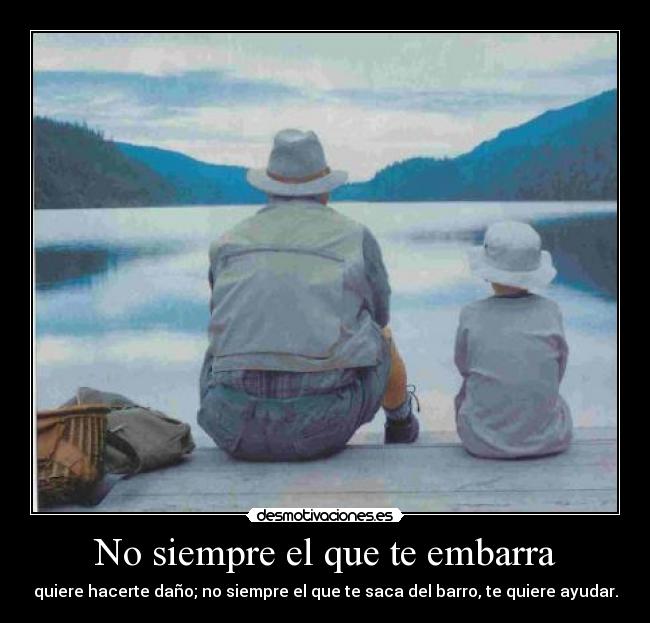 No siempre el que te embarra -