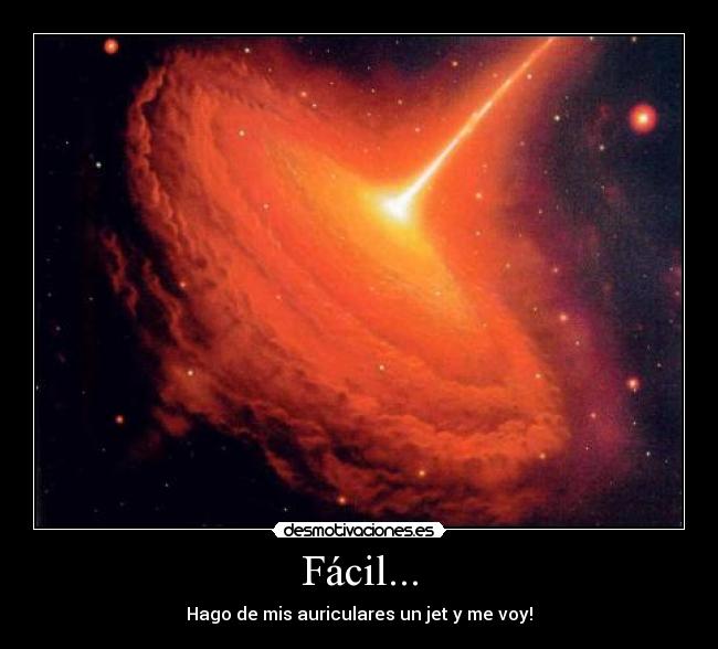 Fácil... - Hago de mis auriculares un jet y me voy!